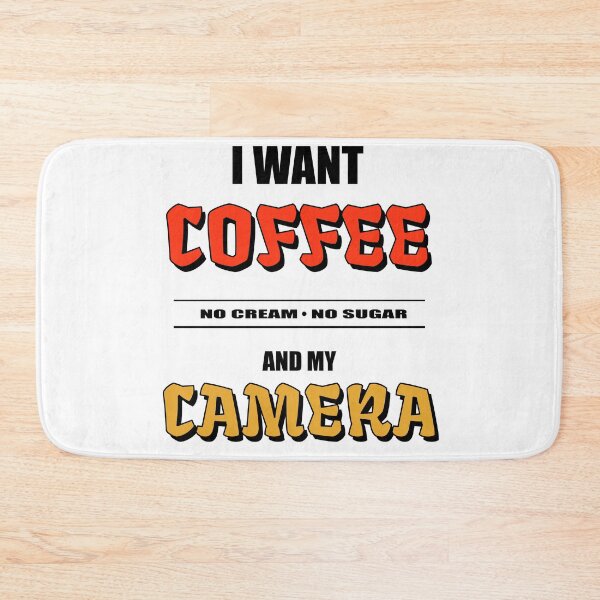 Item preview, I Want Coffee No Cream No Sugar and My Camera designed and sold by TJHstudio.
