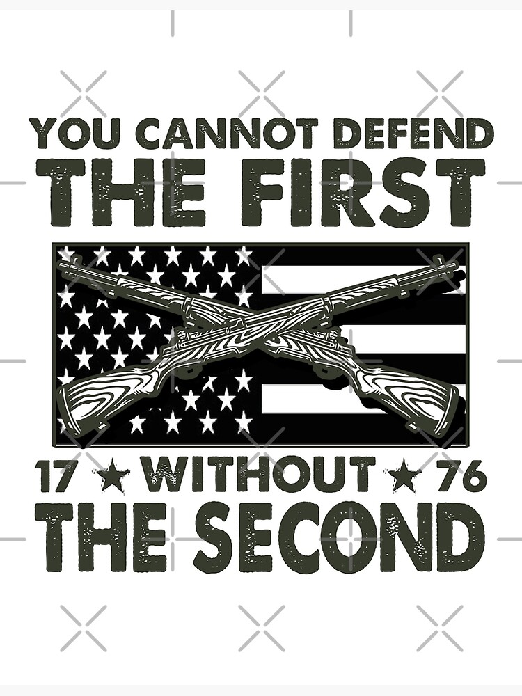 2nd Amendment You Cannot Defend The First Without The Second Tee Gun Rights Poster By