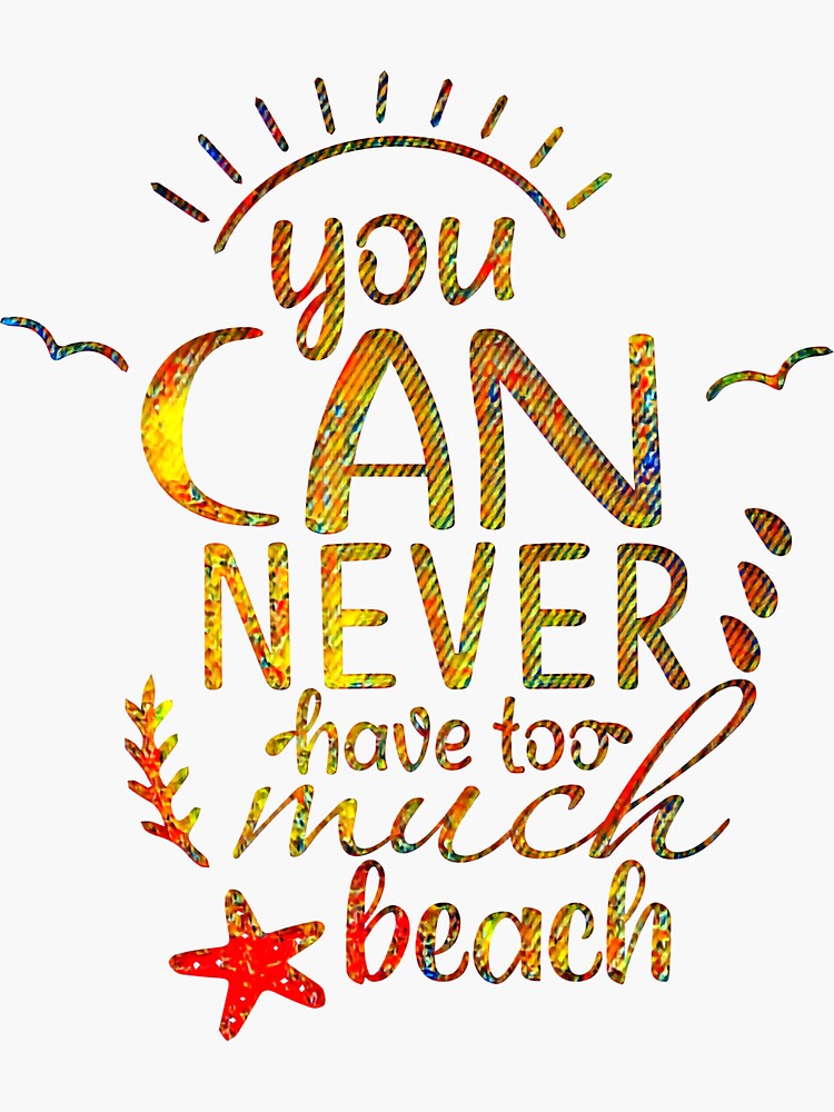 "You Can Never Have Too Much Beach." Sticker for Sale by CristalleLisa