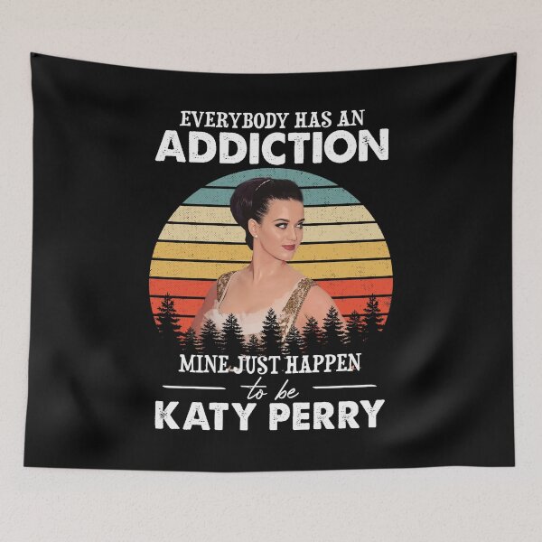 Item preview, Everybody Has An Addiction Mine Just Happens To Be Katy Perry Vintage designed and sold by guusvanloon.
