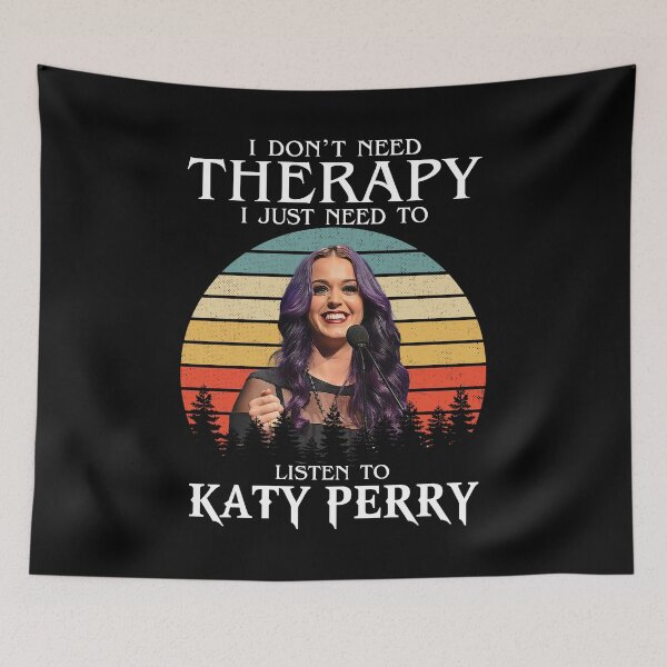 Item preview,  I Don't Need Therapy I Just Need To Listen To Katy Perry designed and sold by guusvanloon.