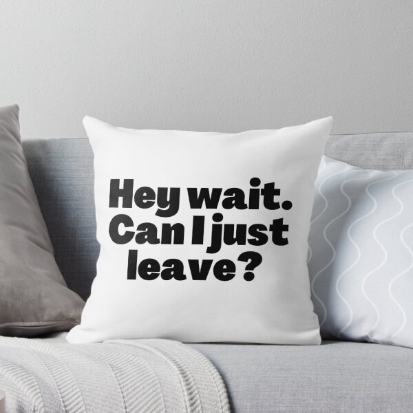 Item preview, Hey wait Can I just Leave? designed and sold by Novanyx.