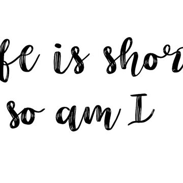Artwork thumbnail, Life is short & so am I by Abby Foltz