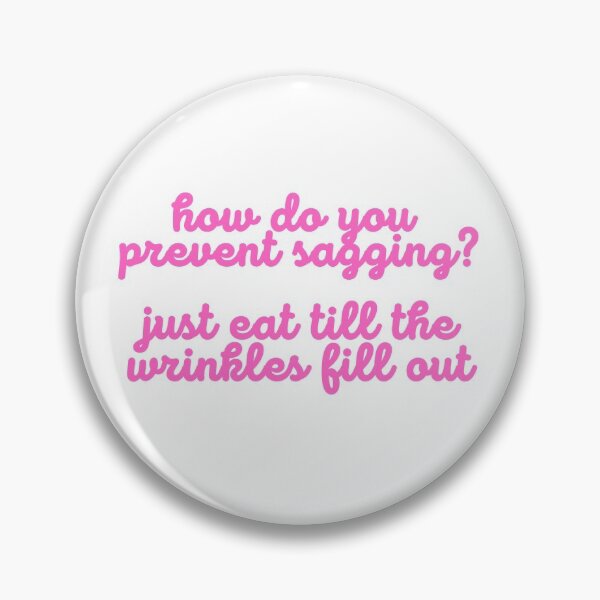 Item preview, How Do You Prevent Sagging? Just Eat Till The Wrinkles Fill Out designed and sold by Fiftyandfab.