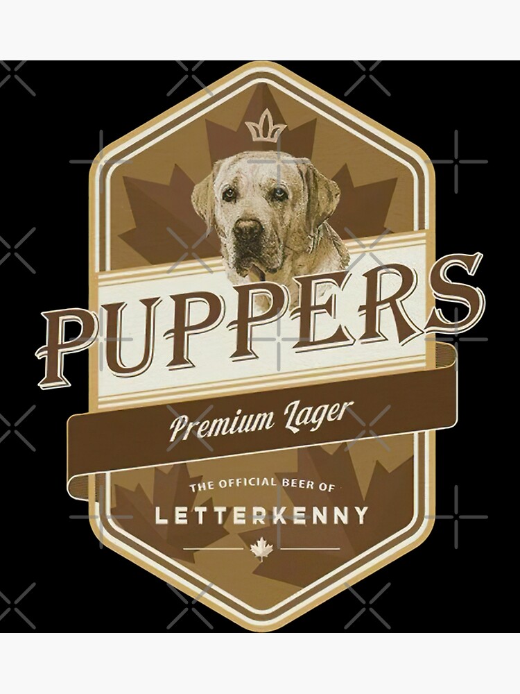 "Puppers premium lager beer Letterkenny logo" Poster by FittsWilliam Redbubble