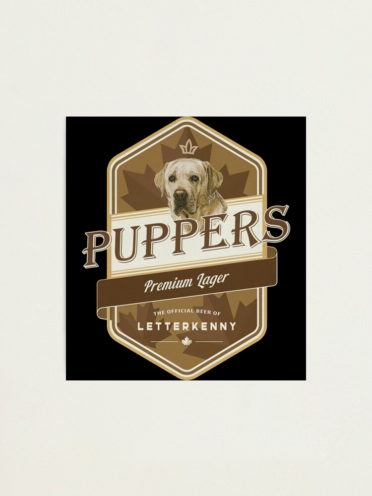 "Puppers premium lager beer Letterkenny logo" Photographic Print by