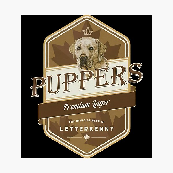 "Puppers premium lager beer Letterkenny logo" Photographic Print for