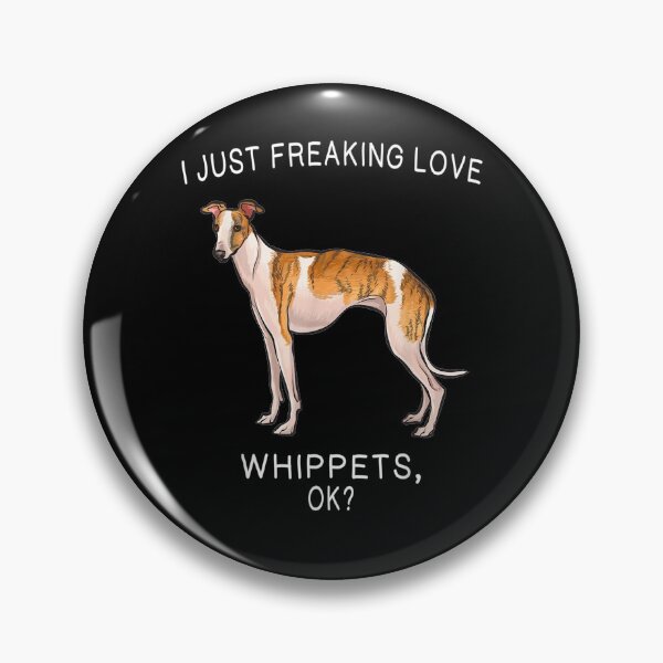 Item preview, I Just Freaking Love Whippets Ok Dog designed and sold by anniet33.