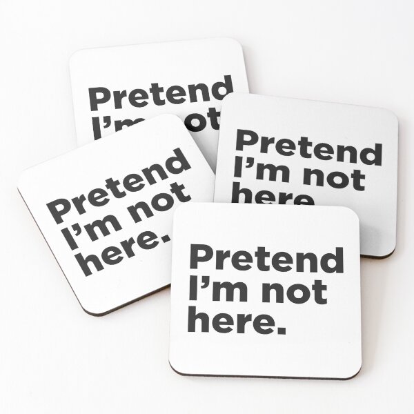 Item preview, Pretend I'm Not Here. designed and sold by Memefy.
