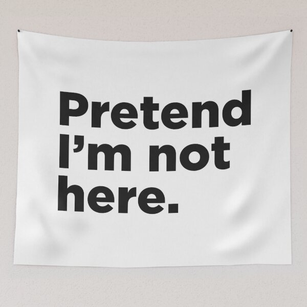 Item preview, Pretend I'm Not Here. designed and sold by Memefy.