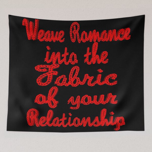 Item preview, Weave Romance into the Fabric of your Relationship designed and sold by toddbrooney.