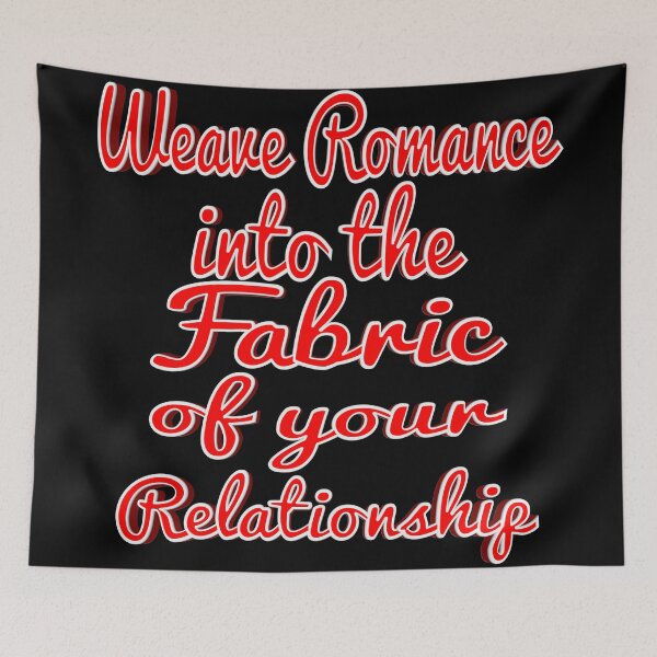 Item preview, Weave Romance into the Fabric of your Relationship designed and sold by toddbrooney.