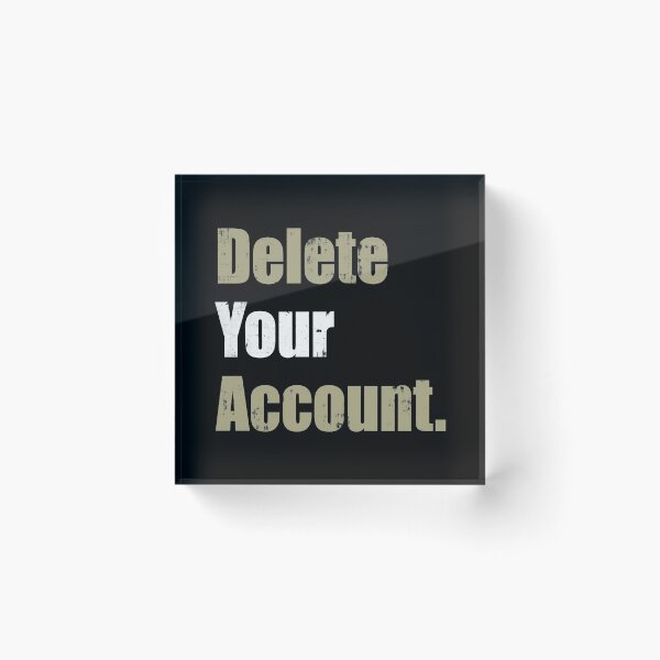 Item preview, Delete Your Account designed and sold by FreezingGravel.