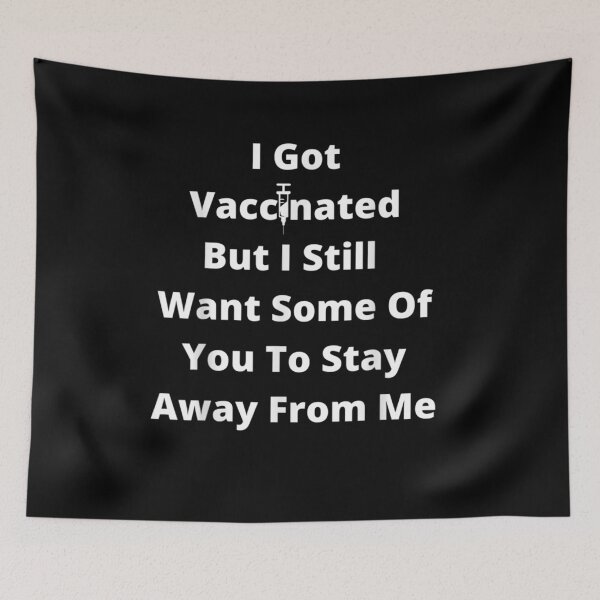 Item preview, I Got Vaccinated But I Still Want Some Of You To Stay Away designed and sold by maizreo.