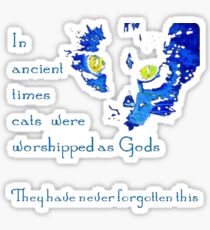 In Ancient Times Cats Were Worshipped as Gods Sticker