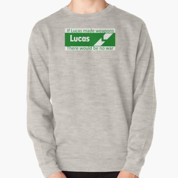 If Lucas Made Weapons, There Would Be No War Pullover Sweatshirt