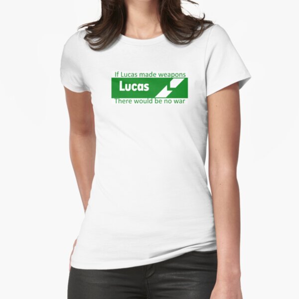 If Lucas Made Weapons, There Would Be No War Fitted T-Shirt