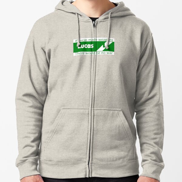 If Lucas Made Weapons, There Would Be No War Zipped Hoodie