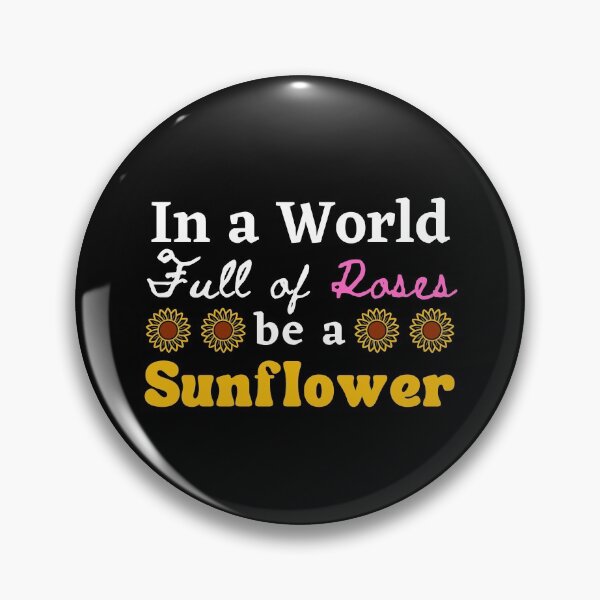 Item preview, In a World Full of Roses, Be a Sunflower T-Shirt Cool Design Tee designed and sold by LJ4EVER.