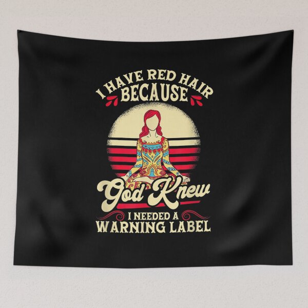 Item preview, I Have Red Hair Because God Knew I Needed A Warning Label  designed and sold by avareid3.