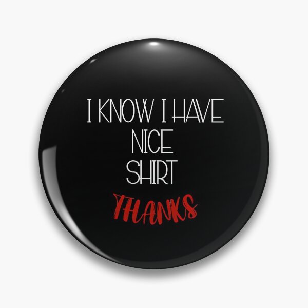Item preview, I Know I Have Nice Shirt Thanks designed and sold by hakimayedder33.
