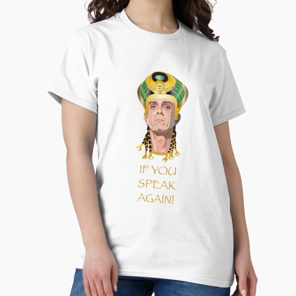 IF YOU SPEAK AGAIN, Kahmunrah, Hank Azaria, Night at the museum Classic T-Shirt