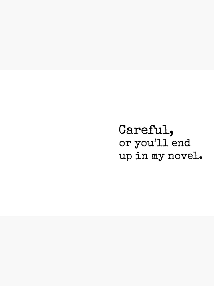 Thumbnail 3 of 3, Journal, Careful, or you'll end up in my Novel designed and sold by Cloud9hopper.