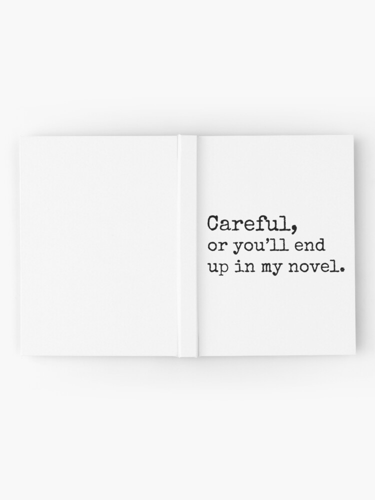 Thumbnail 2 of 3, Journal, Careful, or you'll end up in my Novel designed and sold by Cloud9hopper.