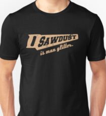 Sawdust is Man Glitter Woodworking humour Unisex T-Shirt