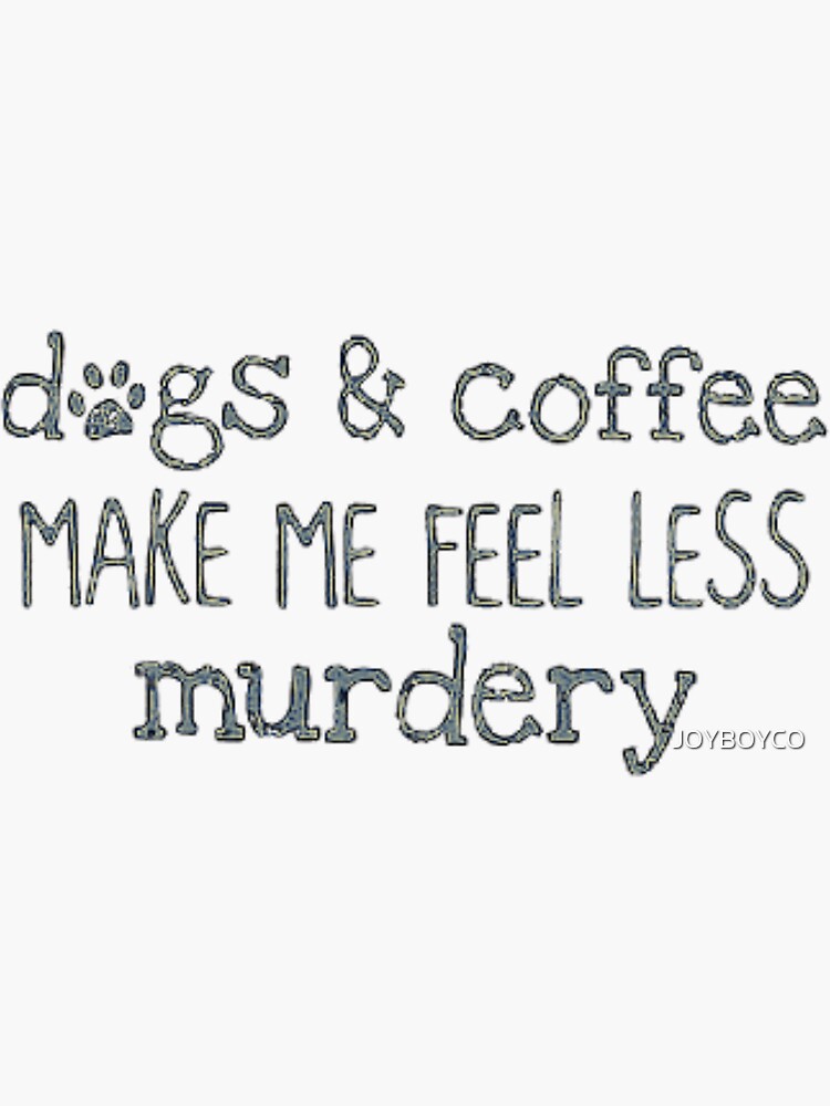 coffee-makes-me-feel-less-murdery-sticker-for-sale-by-joyboyco