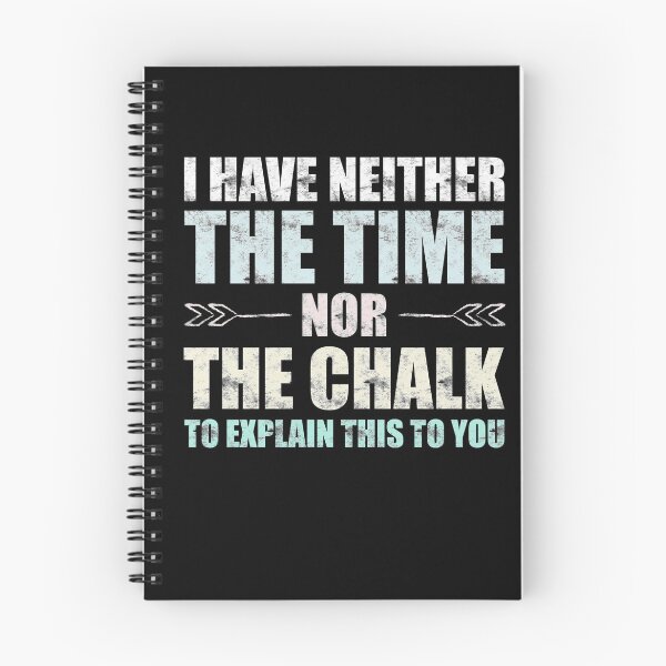 Item preview, I Have Neither Time Nor Chalk to Explain This to You Teacher designed and sold by odrito.
