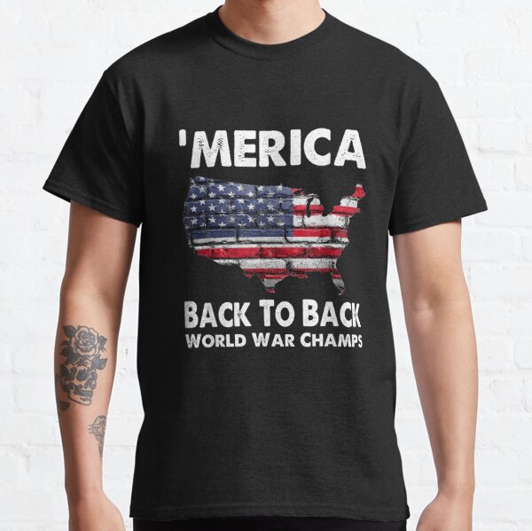 Merica Back To Back World War Champs T Shirt For Sale By Teeartsfashion Redbubble Merica T Shirts Back T Shirts To Back T Shirts