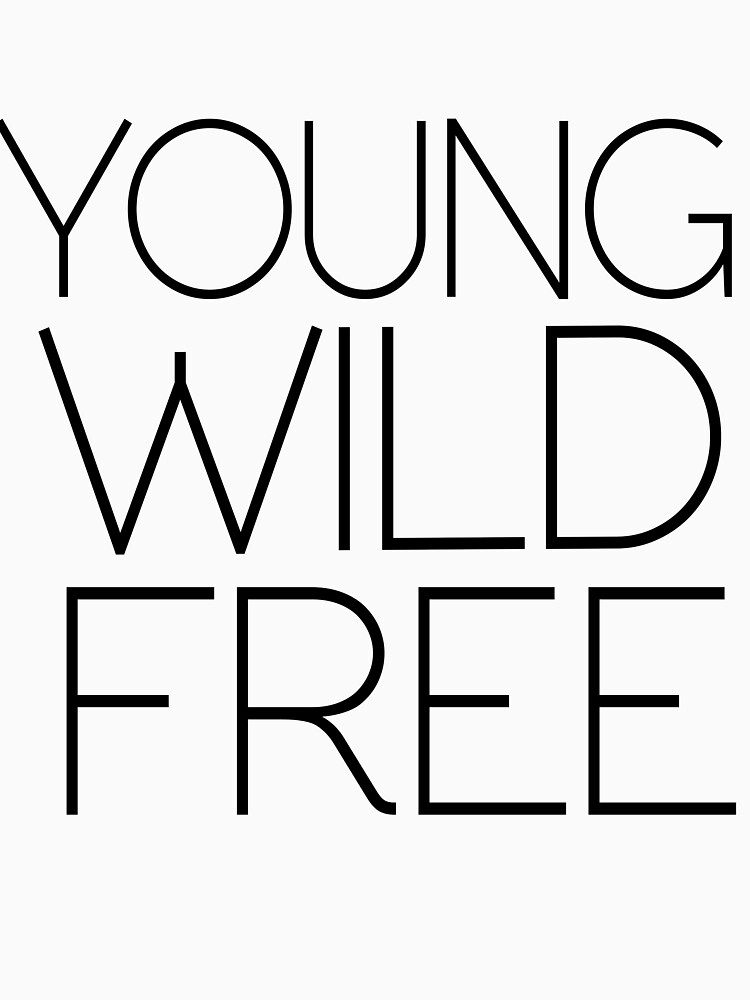 "YOUNG WILD FREE" Tshirt for Sale by troublemakers Redbubble young