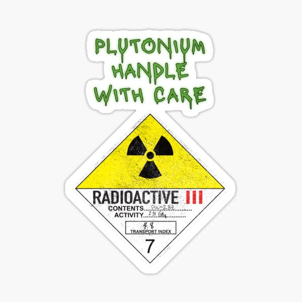 "Plutonium (Distressed) Handle With Care (Radioactive level 3, Class 7