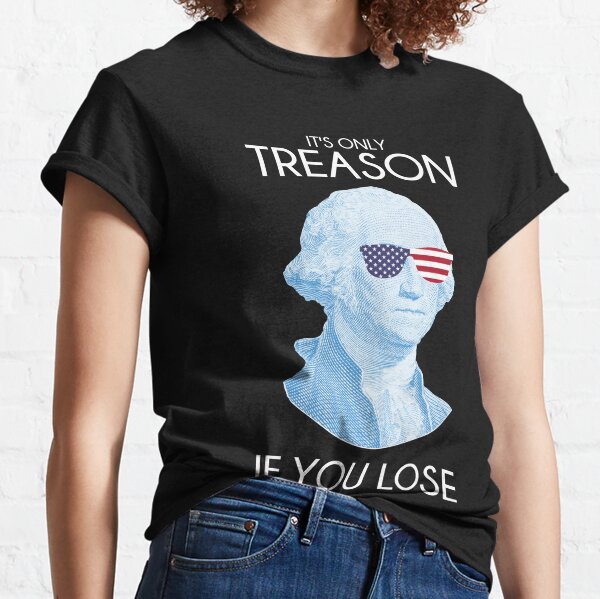 Funny It's Only Treason If You Lose George Washington Nerd Classic T-Shirt