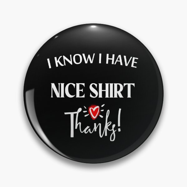 Item preview, I Know I Have Nice Shirt Thanks designed and sold by hakimayedder33.