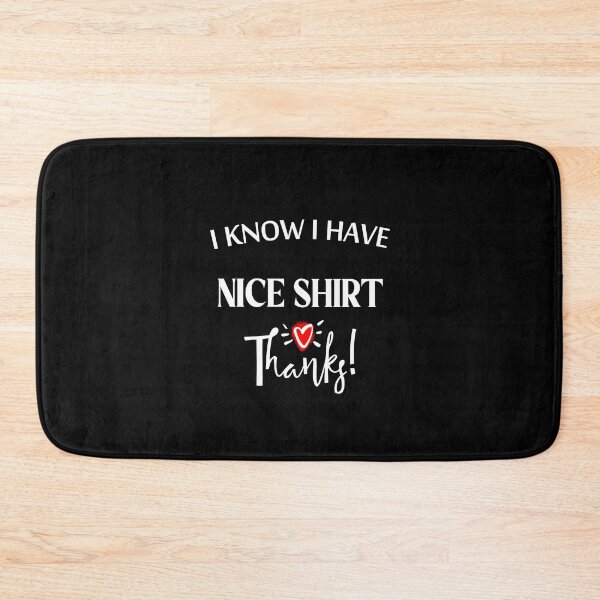 Item preview, I Know I Have Nice Shirt Thanks designed and sold by hakimayedder33.