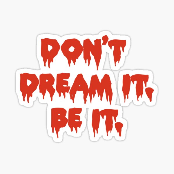 Don't dream it. Be it. (Rocky Horror Picture Show) Sticker