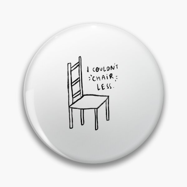 Item preview, I couldn’t chair less | Pun designed and sold by mulroymade.