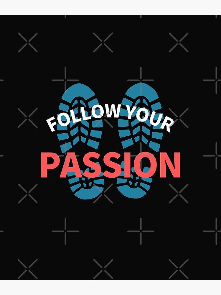 Be Positive And Follow Your Passion Poster For Sale By Tannie6137 Redbubble