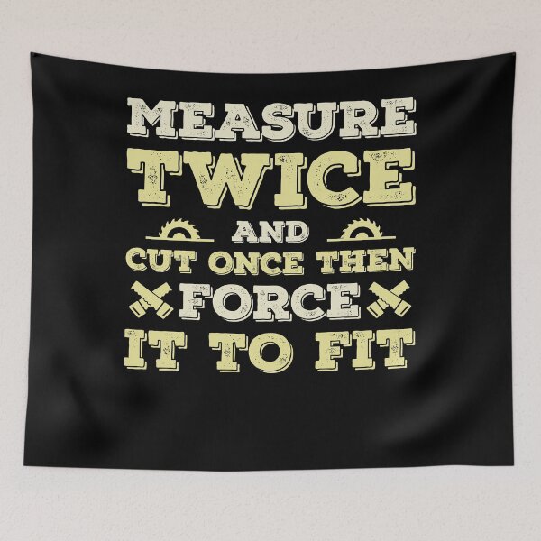 Item preview, Measure Twice And Cut Once Then Force It to Fit designed and sold by Silver Medal.