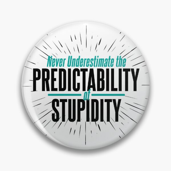 Item preview, Never Underestimate the Predictability of Stupidity Quote designed and sold by McPod.