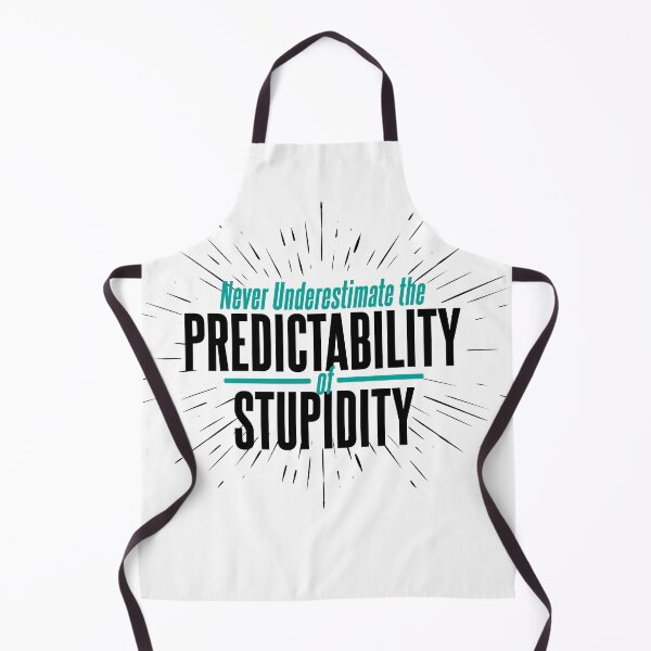 Item preview, Never Underestimate the Predictability of Stupidity Quote designed and sold by McPod.