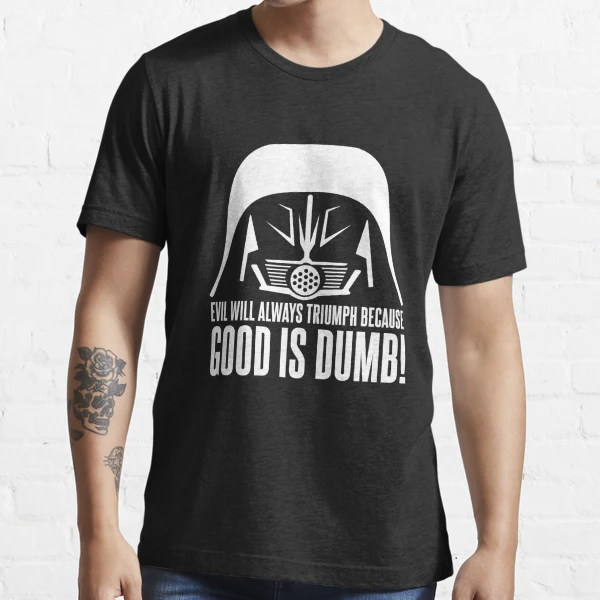 Dark Helmet Evil will Always Triumph because Good is Dumb Quote Essential T -Shirt for Sale by McPod