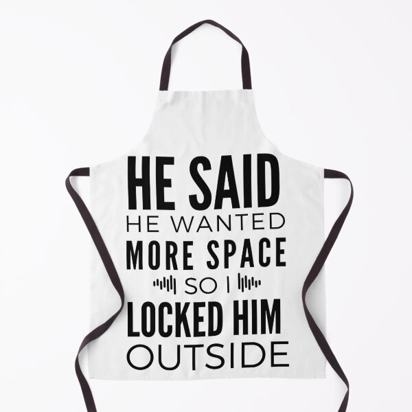 Item preview, He said he wanted more space so I locked him outside designed and sold by VerasCreations.
