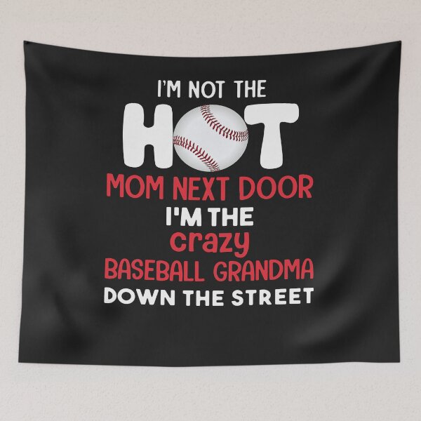 Item preview, I'M NOT THE HOT MOM NEXT DOOR I'M THE CRAZY BASEBALL  designed and sold by NormaEng.