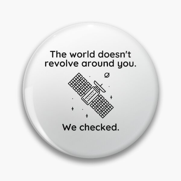 Item preview, The world doesn’t revolve around you. We checked.  designed and sold by Kevin de La Tour.