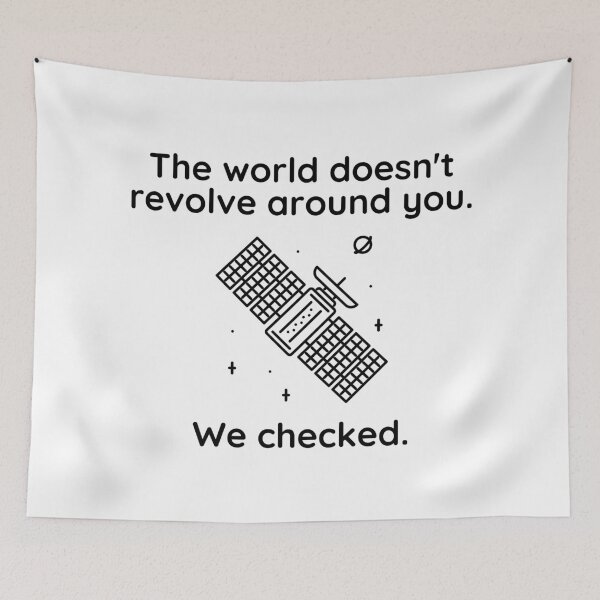 Item preview, The world doesn’t revolve around you. We checked.  designed and sold by Kevin de La Tour.