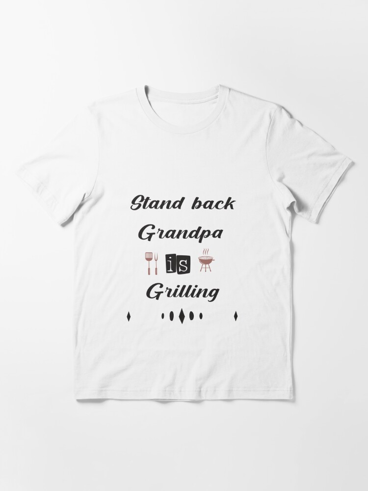 Stand Back Grandpa is Grilling funny sayings