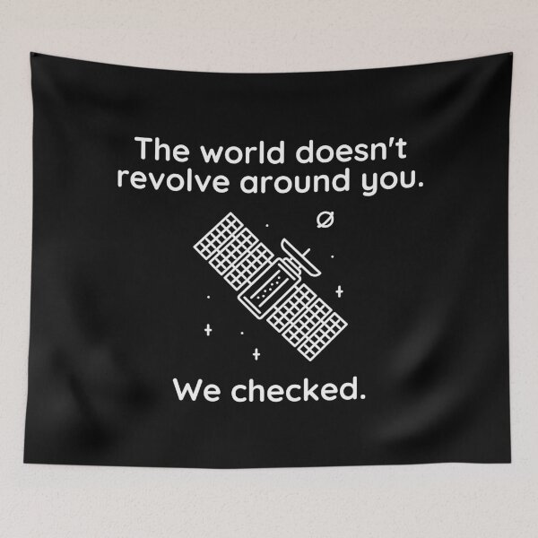 Item preview, The world doesn’t revolve around you. We checked.  designed and sold by Kevin de La Tour.